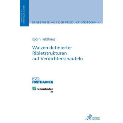 Walzen definierter Ribletstrukturen auf Verdichterschaufeln, Taschenbuch von Björn Feldhaus, Apprimus, 978-3-86359-006-2