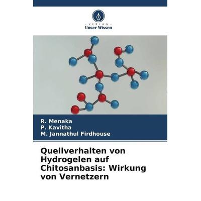 Quellverhalten von Hydrogelen auf Chitosanbasis: Wirkung von Vernetzern, Taschenbuch von R. Menaka,P. Kavitha,M. Jannathul Firdhouse, Verlag Unser