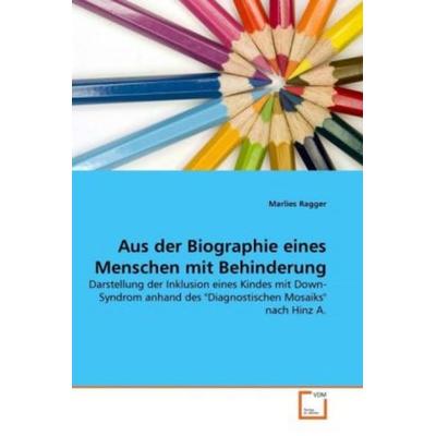 Ragger, M: Aus der Biographie eines Menschen mit Behinderung, Taschenbuch von Marlies Ragger, VDM, 978-3-639-33940-6