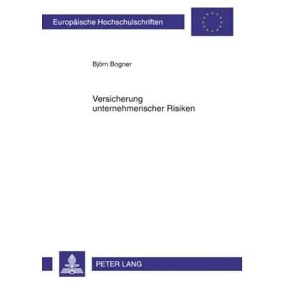 Versicherung unternehmerischer Risiken, Taschenbuch von Björn Bogner, Peter Lang GmbH, Internationaler Verlag der Wissenschaften, 978-3-631-59012-6