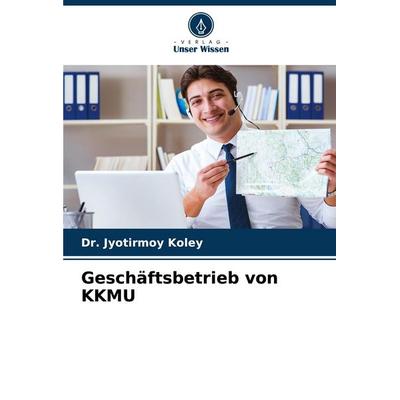 Geschäftsbetrieb von KKMU, Taschenbuch von Jyotirmoy Koley, Verlag Unser Wissen, 978-620-6-81552-5