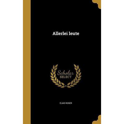Allerlei leute, Gebundene Ausgabe von Elias Roser, Creative Media Partners, LLC, 978-1-360-17760-1