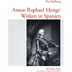 Anton Raphael Mengs' Wirken in Spanien, Fachbücher von Pia Hollweg