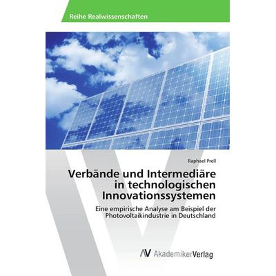 Verbände und Intermediäre in technologischen Innovationssystemen, Taschenbuch von Raphael Prell, AV Akademikerverlag, 978-3-639-49129-6