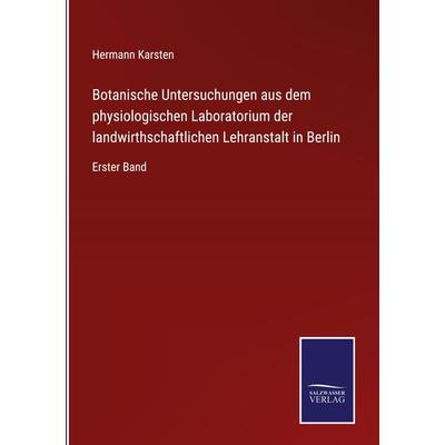 Botanische Untersuchungen aus dem physiologischen Laboratorium der landwirthschaftlichen Lehranstalt in Berlin, Gebundene Ausgabe von Hermann Karsten,