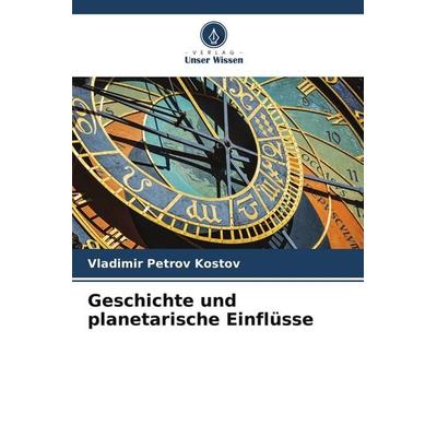 Geschichte und planetarische Einflüsse, Taschenbuch von Vladimir Petrov Kostov, Verlag Unser Wissen
