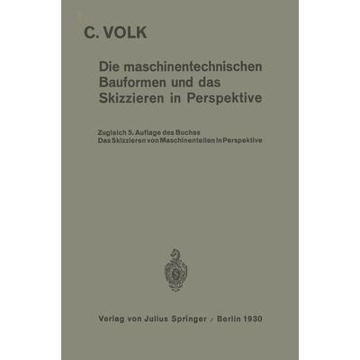 Die maschinentechnischen Bauformen und das Skizzieren in Perspektive, Taschenbuch von Carl Volk, Springer Berlin, 978-3-642-90501-8