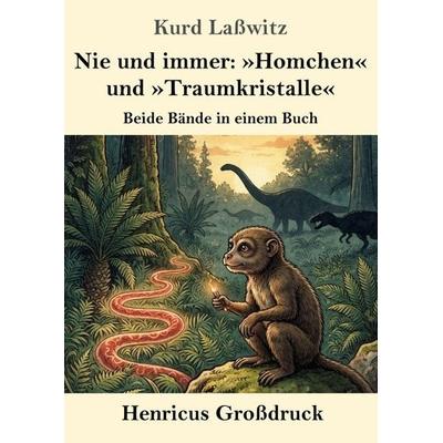 Nie und immer: 'Homchen' und 'Traumkristalle' (Großdruck), Taschenbuch von Kurd Lasswitz, Henricus - Edition Deutsche Klassik, 978-3-8478-6018-1