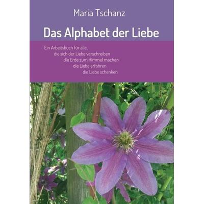 Das Alphabet der Liebe, Taschenbuch von Maria Tschanz, Tredition, 978-3-7497-1737-8