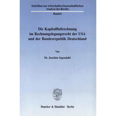 Die Kapitalflußrechnung im Rechnungslegungsrecht der USA und der Bundesrepublik Deutschland., Taschenbuch von Joachim Ingendahl, Duncker & Humblot,
