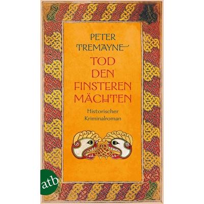 Tod den finsteren Mächten, Taschenbuch von Peter Tremayne, Aufbau TB, 978-3-7466-3827-0