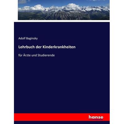 Lehrbuch der Kinderkrankheiten, Taschenbuch von Adolf Baginsky, Hansebooks, 978-3-7434-7282-2