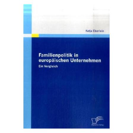 Diplomica Familienpolitik in europäischen Unternehmen (Deutsch, Softcover, Katja Eberlein) (55204563)