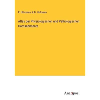 Atlas der Physiologischen und Pathologischen Harnsedimente, Gebundene Ausgabe von R. Ultzmann,K. B. Hofmann, Anatiposi Verlag, 978-3-382-20035-0