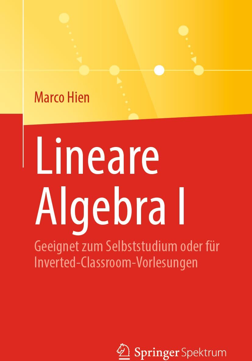Marco Hien - Lineare Algebra I: Geeignet zum Selbststudium oder für Inverted-Classroom-Vorlesungen - Preis vom 10.10.2026 11:48:34 h