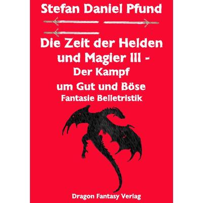 Die Zeit der Helden und Magier III, Taschenbuch von Stefan Daniel Pfund, Dragon Fantasy, 978-3-905378-08-5