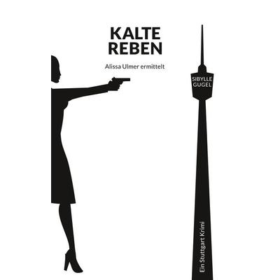 Kalte Reben, Taschenbuch von Sibylle Gugel, BoD – Books on Demand, 978-3-7460-1776-1
