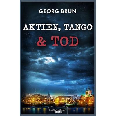 Aktien, Tango & Tod, Gebundene Ausgabe von Georg Brun, Legionarion Crime, 978-3-96937-225-8