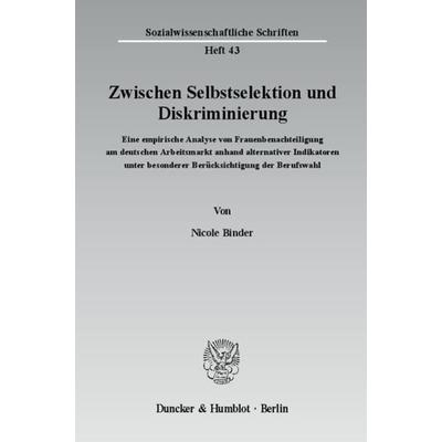 Zwischen Selbstselektion und Diskriminierung., Taschenbuch von Nicole Binder, Duncker & Humblot, 978-3-428-12507-4