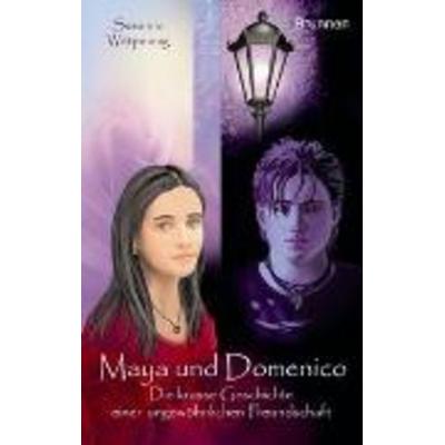 Maya und Domenico: Die krasse Geschichte einer ungewöhnlichen Freundschaft, Paperback von Susanne Wittpennig, Brunnen Verlag GmbH