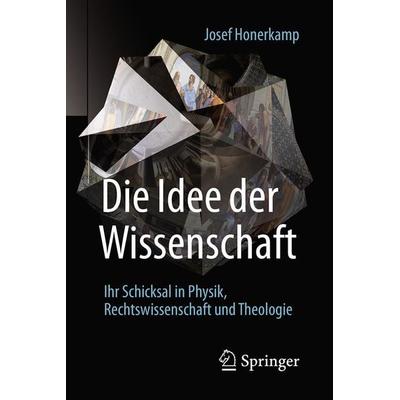 Die Idee der Wissenschaft, Taschenbuch von Josef Honerkamp, Springer Berlin, 978-3-662-50513-7