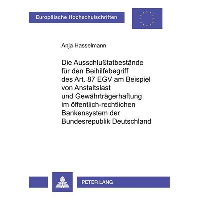 Die Ausschlußtatbestände für den Beihilfebegriff des Art. 87 EGV am Beispiel von Anstaltslast und Gewährträgerhaftung im öffentlich-rechtlichen