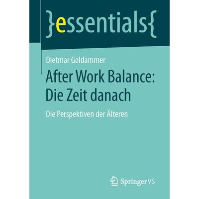 After Work Balance: Die Zeit danach, Taschenbuch von Dietmar Goldammer, Springer Fachmedien Wiesbaden GmbH, 978-3-658-04421-3