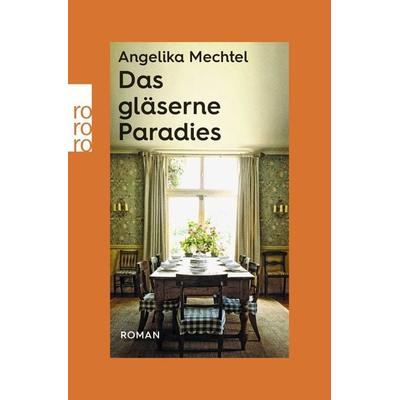 Das gläserne Paradies, Taschenbuch von Angelika Mechtel, Rowohlt Taschenbuch, 978-3-499-01628-8