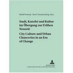 Stadt, Kanzlei und Kultur im Übergang zur Frühen Neuzeit - City Culture and Urban Chanceries in an E, Fachbücher von Jan R. Veenstra, Rudolf Suntrup