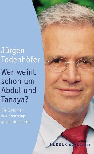 Jürgen Todenhöfer - Wer weint schon um Abdul und Tanaya? Die Irrtümer des Kreuzzugs gegen den Terror. - Preis vom 18.10.2026 19:22:15 h