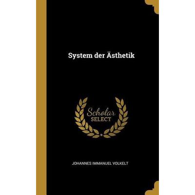 System Der Ästhetik, Gebundene Ausgabe von Johannes Immanuel Volkelt, Creative Media Partners, LLC, 978-0-274-48633-5