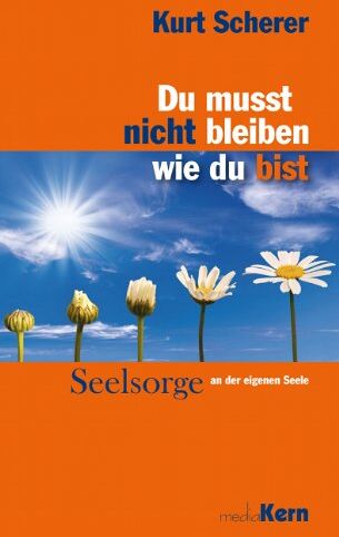 Kurt Scherer - Du musst nicht bleiben, wie du bist: Seelsorge an der eigenen Seele - Preis vom 15.10.2026 23:06:25 h