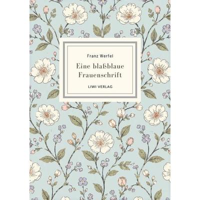 Franz Werfel: Eine blaßblaue Frauenschrift. Vollständige Neuausgabe, Taschenbuch von Franz Werfel, LIWI Literatur- und Wissenschaftsverlag,