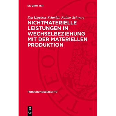 Nichtmaterielle Leistungen in Wechselbeziehung mit der materiellen Produktion, Gebundene Ausgabe von Eva Kigyössy-Schmidt,Rainer Schwarz, De Gruyter,