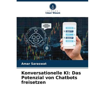 Konversationelle KI: Das Potenzial von Chatbots freisetzen, Taschenbuch von Amar Saraswat, Verlag Unser Wissen, 978-620-7-49864-2