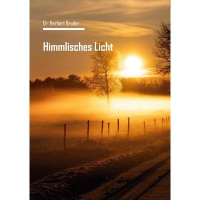 Himmlisches Licht, Taschenbuch von Herbert Bruder, BoD – Books on Demand, 978-3-695-71756-9