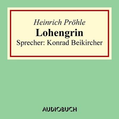 Lohengrin - Heinrich Pröhle, Audio, 9783958621183