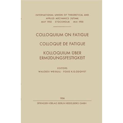 Colloquium on Fatigue / Colloque de Fatigue / Kolloquium Über Ermüdungsfestigkeit, Taschenbuch von Waloddi Weibull,Folke Karl Gustav Odqvist, Springer