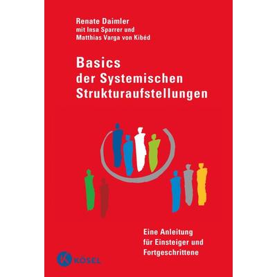 Basics der Systemischen Strukturaufstellungen, Gebundene Ausgabe von Renate Daimler, Kösel, 978-3-466-30787-6
