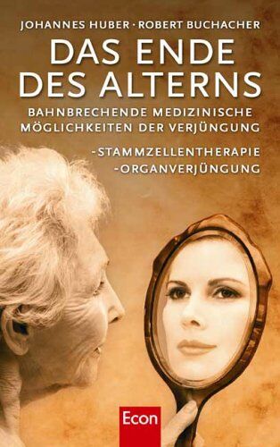 Johannes Huber - Das Ende des Alterns: Bahnbrechende medizinische Möglichkeiten der Verjüngung - Stammzellentherapie, Organverjüngung - Preis vom 02.10.2026 23:42:20 h