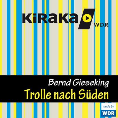 Kiraka, Die Trolle nach Süden - Bernd Gieseking, Audio, 4049709914955