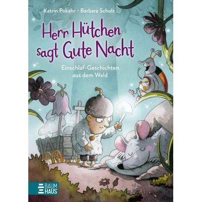 Herr Hütchen sagt Gute Nacht - Einschlaf-Geschichten aus dem Wald (Band 1), Gebundene Ausgabe von Katrin Pokahr, Baumhaus, 978-3-8339-1031-9