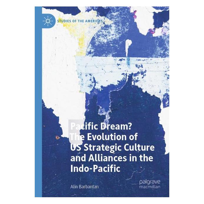 Springer Pacific Dream? The Evolution of US Strategic Culture and Alliances in the Indo-Pacific (Englisch, Alin Barbantan) (69153474)
