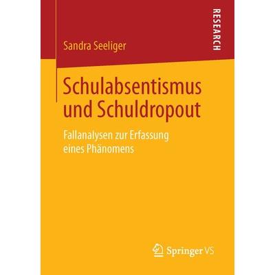 Schulabsentismus und Schuldropout, Taschenbuch von Sandra Seeliger, Springer Fachmedien Wiesbaden GmbH, 978-3-658-12593-6