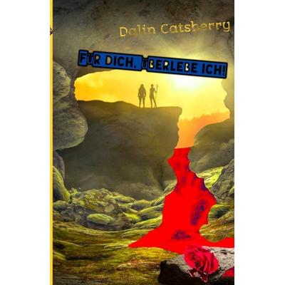 Für dich, überlebe ich!, Taschenbuch von Dalin Catsberry, Tredition, 978-3-347-46605-0