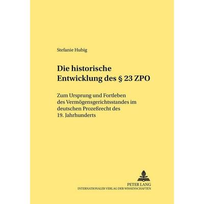 Die historische Entwicklung des § 23 ZPO, Taschenbuch von Stefanie Hubig, Peter Lang GmbH, Internationaler Verlag der Wissenschaften,