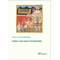 Indien und seine Fürstenhöfe, Fachbücher von Ernst Von Hesse-Wartegg