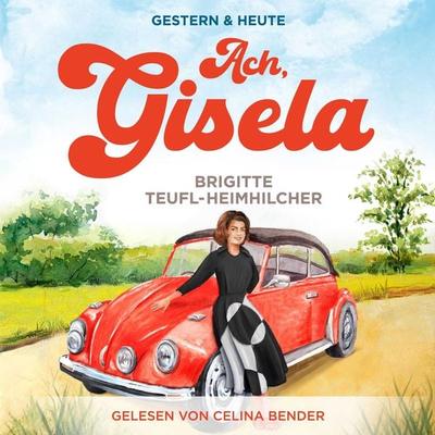 Ach, Gisela: Ein Wohlfühlroman für jung und alt (Gestern & Heute, Band 1) - Brigitte Teufl-Heimhilcher, Audio, 9783757605520