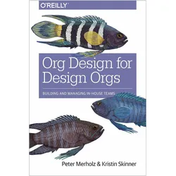 Org Design for Design Orgs, Sachbücher von Kristin Skinner, Peter Merholz