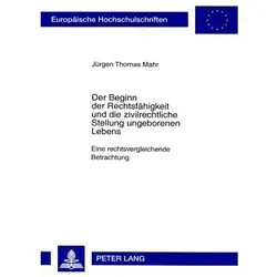 Der Beginn der Rechtsfähigkeit und die zivilrechtliche Stellung ungeborenen Lebens, Fachbücher von Jürgen Mahr